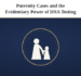 Paternity Cases and the Evidentiary Power of DNA Testing